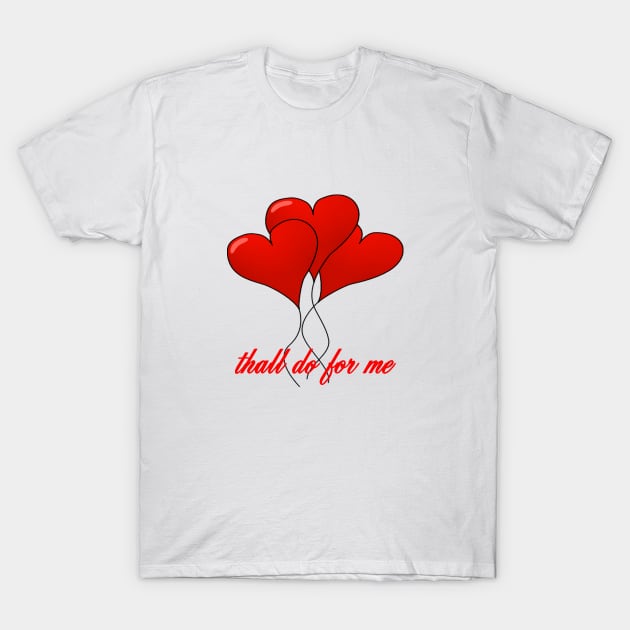 Thall Do For Me Yorkshire Tyke Romantic Compliment T-Shirt by taiche